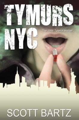 Tymurs NYC: The 1986 Tylenol Murder (TYMURS, Book 3) by Bartz, Scott