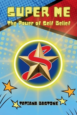 Super Me: The Power of Self-Belief by Bastone, Tatiana