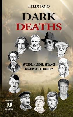 Dark Deaths: A look at the death of celebrities by Fojo, Félix J.