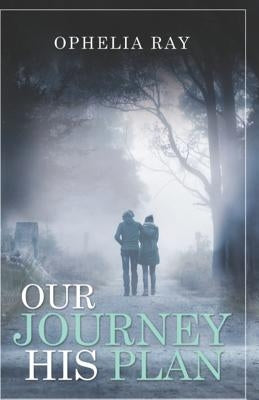 Our Journey His Plan by Ray, Ophelia