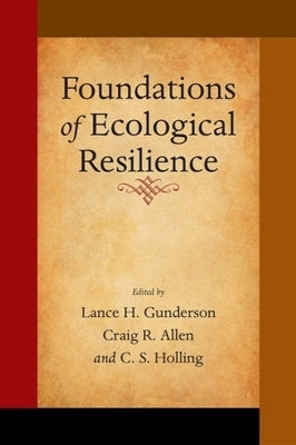 Foundations of Ecological Resilience by Gunderson, Lance H.