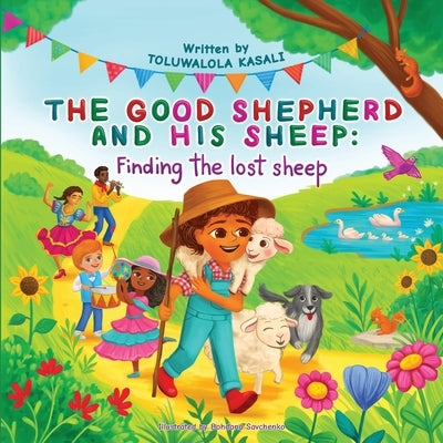 The good shepherd and his sheep: Finding the lost sheep (The Good Shepherd and His Sheep. A beautifully illustrated children's bible storybook teachin by Savchenko, Bohdana