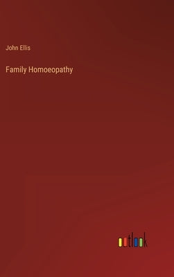 Family Homoeopathy by Ellis, John