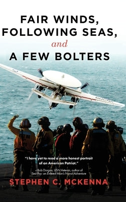 Fair Winds, Following Winds, and a Few Bolters: My Navy Years by McKenna, Stephen C.