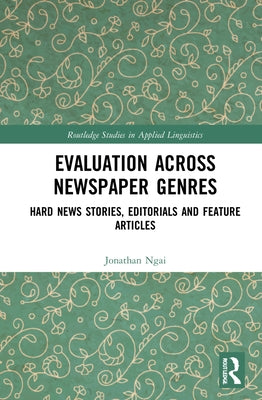 Evaluation Across Newspaper Genres: Hard News Stories, Editorials and Feature Articles by Ngai, Jonathan