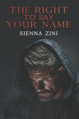 The Right To Say Your Name by Zini, Sienna