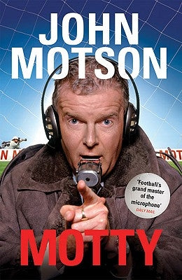 Motty: Forty Years in the Commentary Box by Motson, John