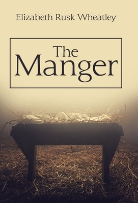The Manger by Wheatley, Elizabeth Rusk