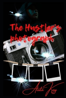 The Hustler's Photograph by Kay, Aleita