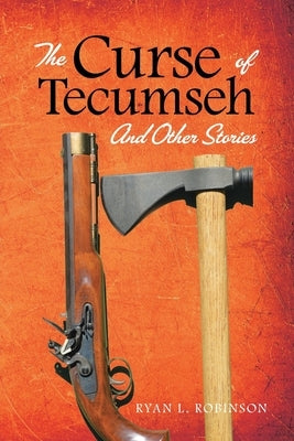 The Curse of Tecumseh: And Other Stories by Robinson, Ryan