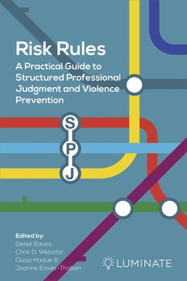 Risk Rules: A Practical Guide to Structured Professional Judgment and Violence Prevention by Eaves, Derek