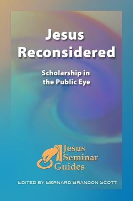 Jesus Reconsidered: Scholarship in the Public Eye by Scott, Bernard Brandon