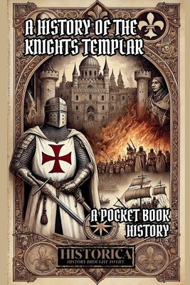 A History of the Knights Templar: A Pocket-Book History by White, Michael