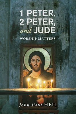 1 Peter, 2 Peter, and Jude: Worship Matters by Heil, John Paul