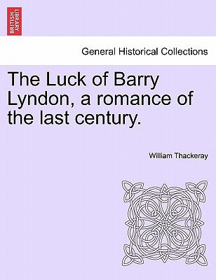 The Luck of Barry Lyndon, a Romance of the Last Century. by Thackeray, William Makepeace