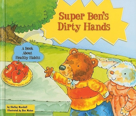 Super Ben's Dirty Hands: A Book about Healthy Habits by Marshall, Shelley