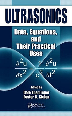 Ultrasonics: Data, Equations and Their Practical Uses by Ensminger, Dale