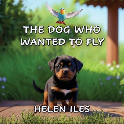 The Dog Who Wanted to Fly by Iles, Helen