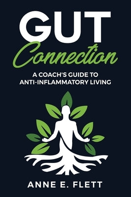 Gut Connection: A Coach's Guide to Anti-Inflammatory Living by Flett, Anne