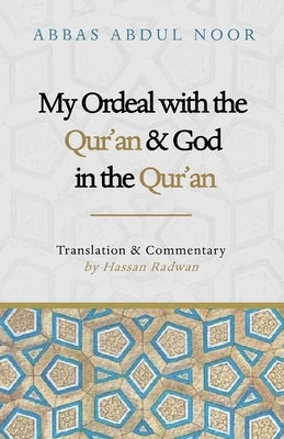 My Ordeal with the Qur'an and Allah in the Qur'an: A Journey from Faith to Doubt by Radwan, Hassan