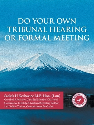 Do Your Own Tribunal Hearing or Formal Meeting by Keshavjee Llb, Sadick H.