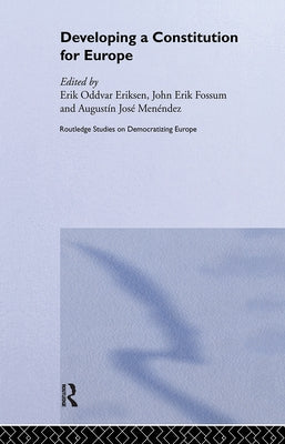 Developing a Constitution for Europe by Eriksen, Erik Oddvar