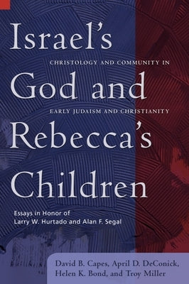 Israel's God and Rebecca's Children: Christology and Community in Early Judaism and Christianity by Capes, David B.