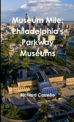Museum Mile: Philadelphia's Parkway Museums by Carreño, Richard