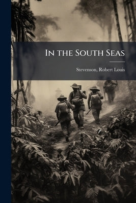 In the South Seas: A Foot-note to History by Stevenson, Robert Louis