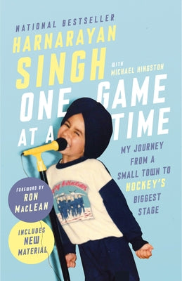 One Game at a Time: My Journey from a Small Town to Hockey's Biggest Stage by Singh, Harnarayan