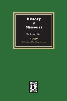 History of Missouri from the Earliest Times to the Present, the General History by Company, Goodspeed Publishing