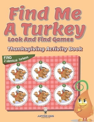 Find Me A Turkey Look And Find Games: Thanksgiving Activity Book by Jupiter Kids