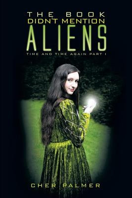 The Book Didn't Mention Aliens: Time and Time Again Part I by Palmer, Cher
