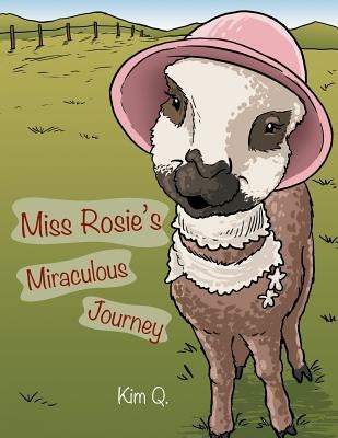 Miss Rosie's Miraculous Journey by Kim Q.