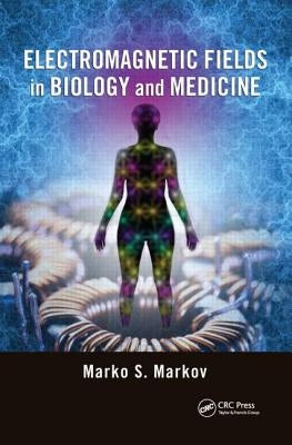 Electromagnetic Fields in Biology and Medicine by Markov, Marko S.