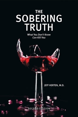 The Sobering Truth: What You Don't Know Can Kill You by Herten, Jeff