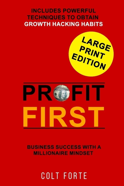 Profit First: Business Success with a Millionaire Mindset: Includes Powerful Techniques to obtain Growth Hacking Habits - LARGE PRIN by Forte, Colt