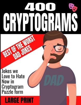 400 Cryptograms Best of the Worst Dad Jokes Large Print: Jokes We Love to Hate Now in Cryptogram Puzzle Form - Keep Your Mind Sharp and Cognative Skil by Press, Pzl