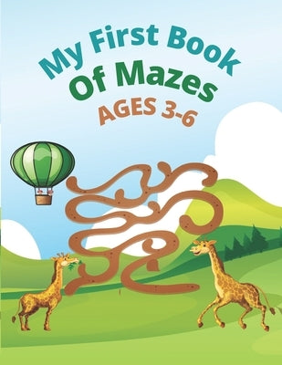 My First Book Of Mazes AGES 3-6: 100 Amazing Mazes for Kids Ages by Rowese, Araoy