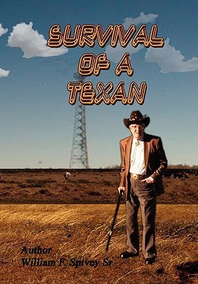 Survival of a Texan by Spivey, William F., Sr.