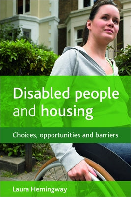 Disabled People and Housing: Choices, Opportunities and Barriers by Hemingway, Laura