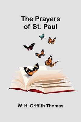The Prayers of St. Paul by H. Griffith Thomas, W.