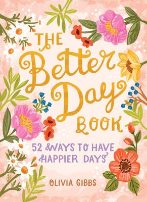 The Better Day Book: 52 Ways to Have Happier Days by Gibbs, Olivia