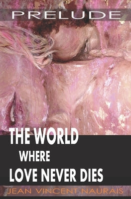 The World Where Love Never Dies: Prelude by Nems, Marianne