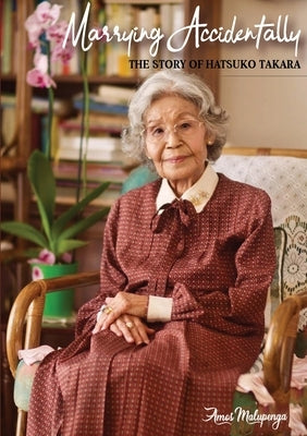 Marrying Accidently: The story of Hatsuko Takara by Malupenga, Amos