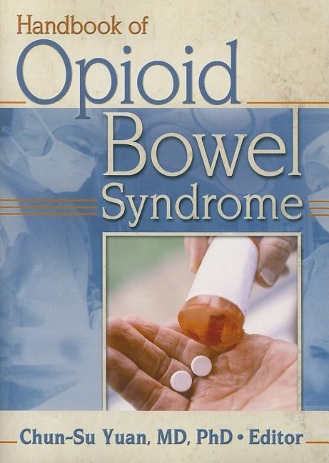 Handbook of Opioid Bowel Syndrome by Yuan, Chun-Su