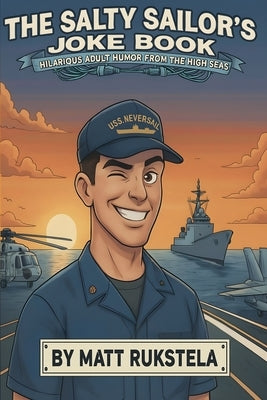 The Salty Sailor's Joke Book: Hilarious Adult Humor From the High Seas by Rukstela, Matt