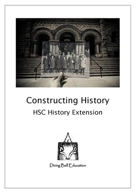 Constructing History: HSC History Extension Workbook: History Extension Topic 1 Workbook by McHugh, Anna