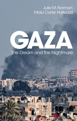 Gaza: The Dream and the Nightmare by Norman, Julie M.