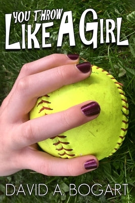 You Throw Like a Girl by Bogart, David V.